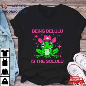 Frog Being Delulu Is The Solulu Shirt