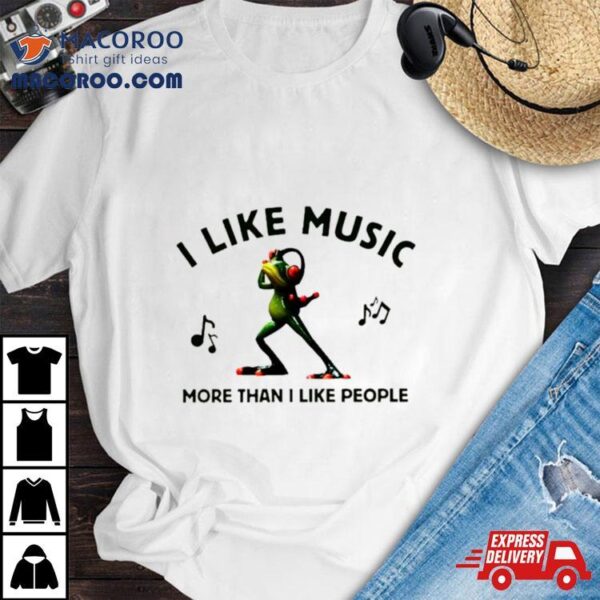 Frog I Like Music More Than I Like People Shirt