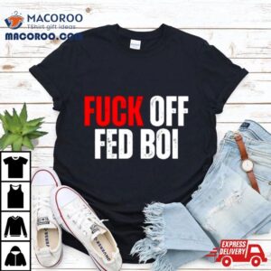 Fuck Off Fed Boi Tshirt