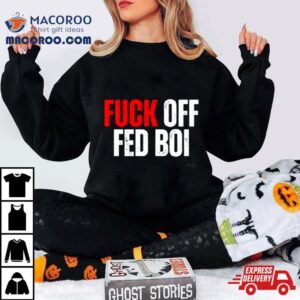 Fuck Off Fed Boi Tshirt