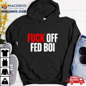 Fuck Off Fed Boi Tshirt