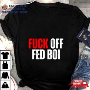 Fuck Off Fed Boi Tshirt