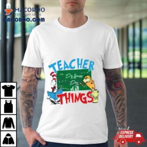 Funny Dr Seuss Teacher Of All Things Tshirt