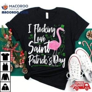 Funny Flamingo St Patricks Day Flocking Love Saint Paddys Tshirt