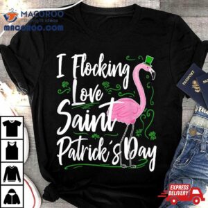 Funny Flamingo St Patricks Day Flocking Love Saint Paddys Tshirt