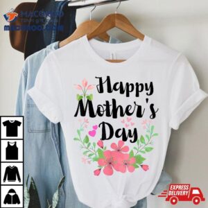 Funny Happy Mothers Day Cute Floral For Mom Grandma Tshirt