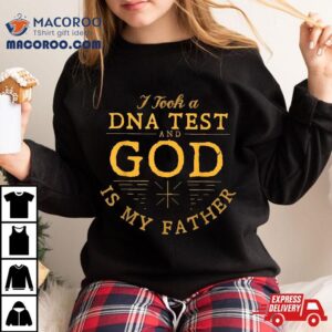 Funny I Took A Dna Test God Is My Father Jesus Christian Tshirt