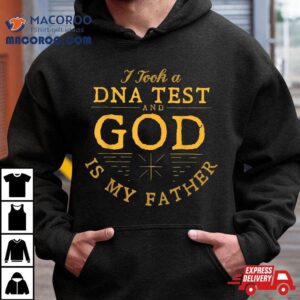 Funny I Took A Dna Test God Is My Father Jesus Christian Tshirt