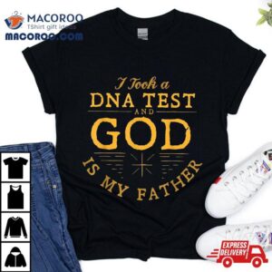 Funny I Took A Dna Test God Is My Father Jesus Christian Tshirt