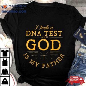 Funny I Took A Dna Test God Is My Father Jesus Christian Tshirt