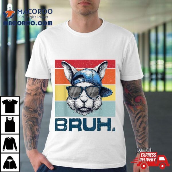 Funny Meme Saying Bruh With Bunny Greetings Easter Bro Boys Shirt