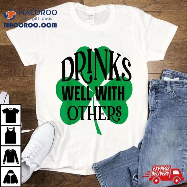 Funny St Patricks Day Drinking Drinks Well With Other Shirt