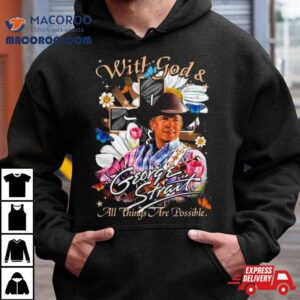 George Strait With God Amp All Things Are Possible Tshirt
