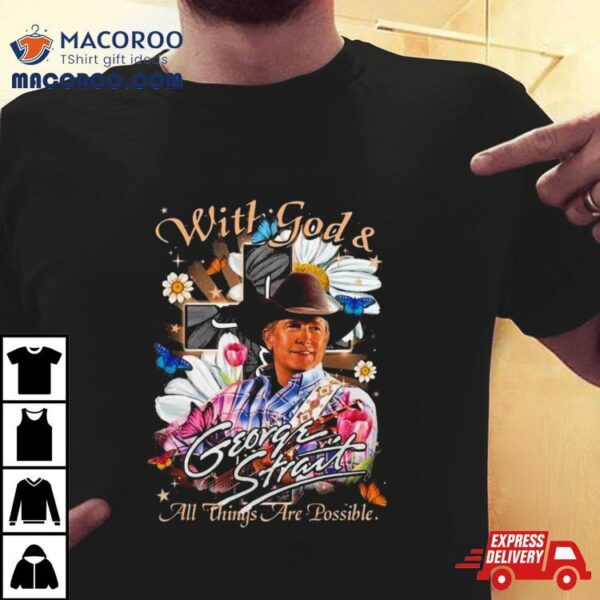 George Strait With God & All Things Are Possible T Shirt