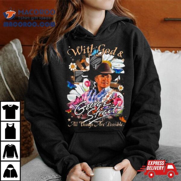 George Strait With God & All Things Are Possible T Shirt