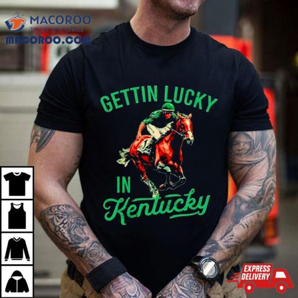 Getting Lucky In Kentucky Derby Horse Racing Shirt