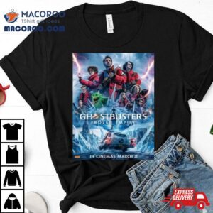 Ghostbuster Frozen Empire With Whole Squad Releasing In Theaters On March Tshirt