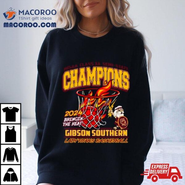 Gibson Southern Lady Titans Basketball 2024 Ihsaa Class 3a Semi State Champions Shirt