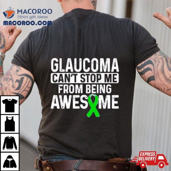 Glaucoma Can’t Stop Me From Being Awesome Shirt