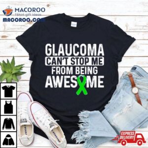 Glaucoma Can Rsquo T Stop Me From Being Awesome Tshirt