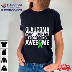 Glaucoma Can Rsquo T Stop Me From Being Awesome Tshirt