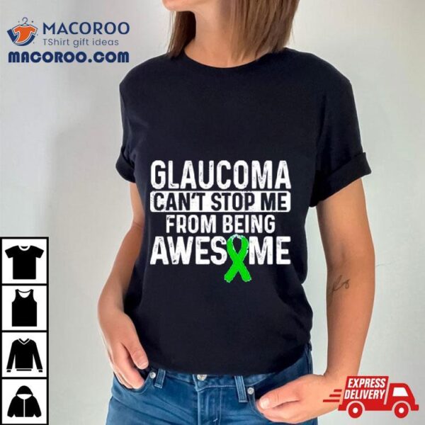 Glaucoma Can’t Stop Me From Being Awesome Shirt