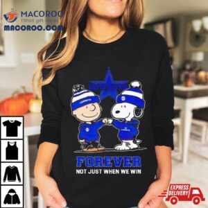 Go Cowboys Peanuts Snoopy And Charlie Brown Dallas Cowboys Forever Not Just When We Win Tshirt