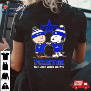 Go Cowboys Peanuts Snoopy And Charlie Brown Dallas Cowboys Forever Not Just When We Win Tshirt