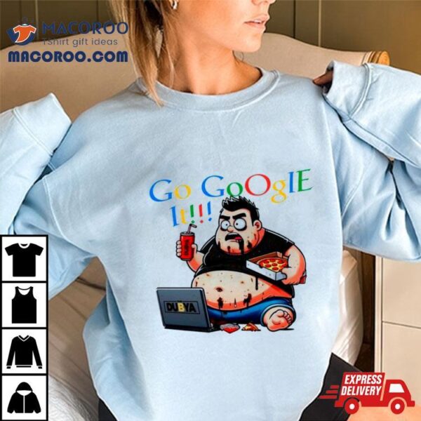 Go Google It Shirt