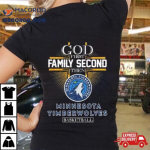 God First Family Second The Minnesota Timberwolves Basketball Tshirt