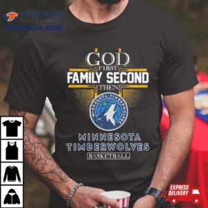 God First Family Second The Minnesota Timberwolves Basketball Tshirt