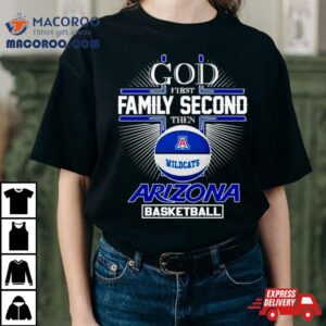 God First Family Second Then Arizona Basketball Shirt