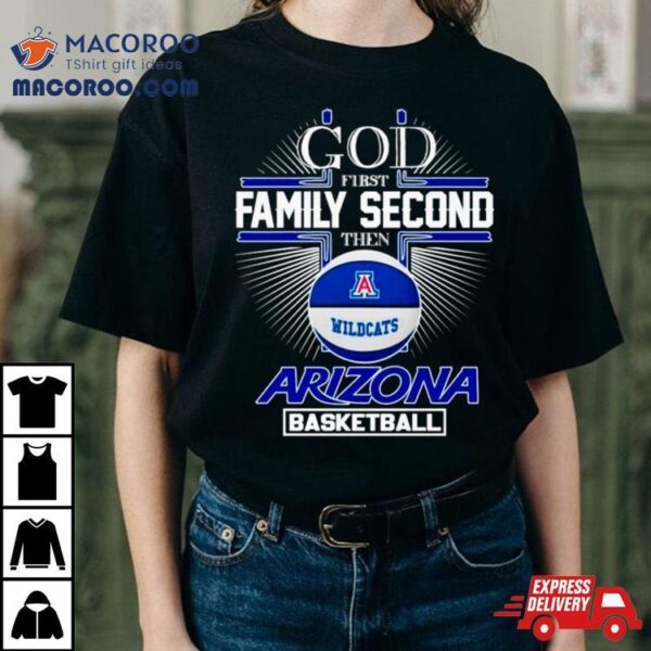 God First Family Second Then Arizona Basketball Shirt