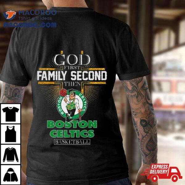 God First Family Second Then Boston Celtics Basketball 2024 Shirt