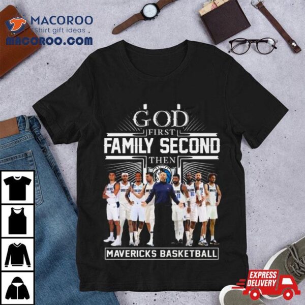 God First Family Second Then Dallas Mavericks Basketball Team 2024 Shirt