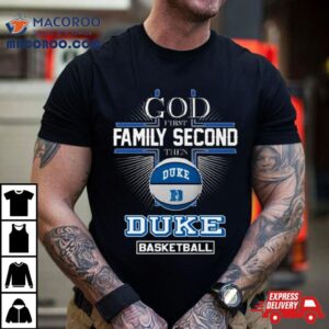 God First Family Second Then Duke Blue Devils Basketball 2024 Shirt
