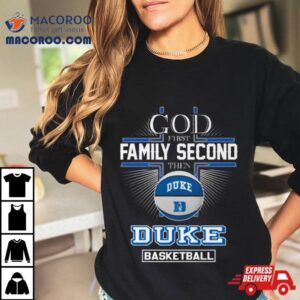 God First Family Second Then Duke Blue Devils Basketball Tshirt
