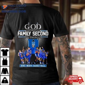 God First Family Second Then Duke Men’s Basketball 2024 Shirt 2 God First Family Second Then Duke Men Rsquo S Basketball Tshirt
