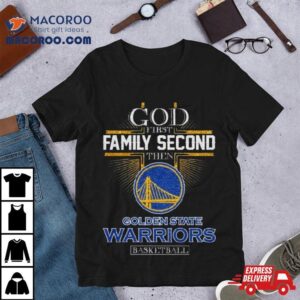 God First Family Second Then Golden State Warriors Basketball 2024 Shirt