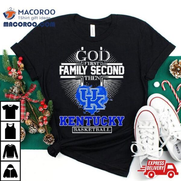 God First Family Second Then Kentucky Basketball 2024 Logo Shirt