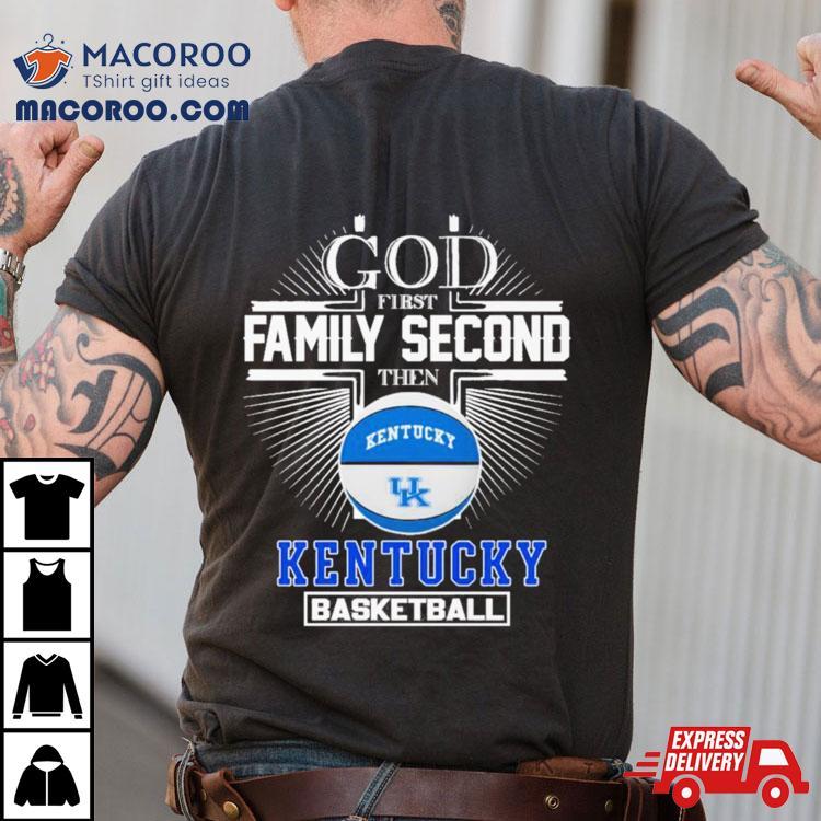 God First Family Second Then Kentucky Basketball 2024 Shirt God First Family Second Then Kentucky Basketball 2024 Shirt