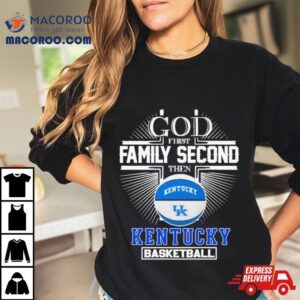 God First Family Second Then Kentucky Basketball 2024 Shirt 2 God First Family Second Then Kentucky Basketball Tshirt