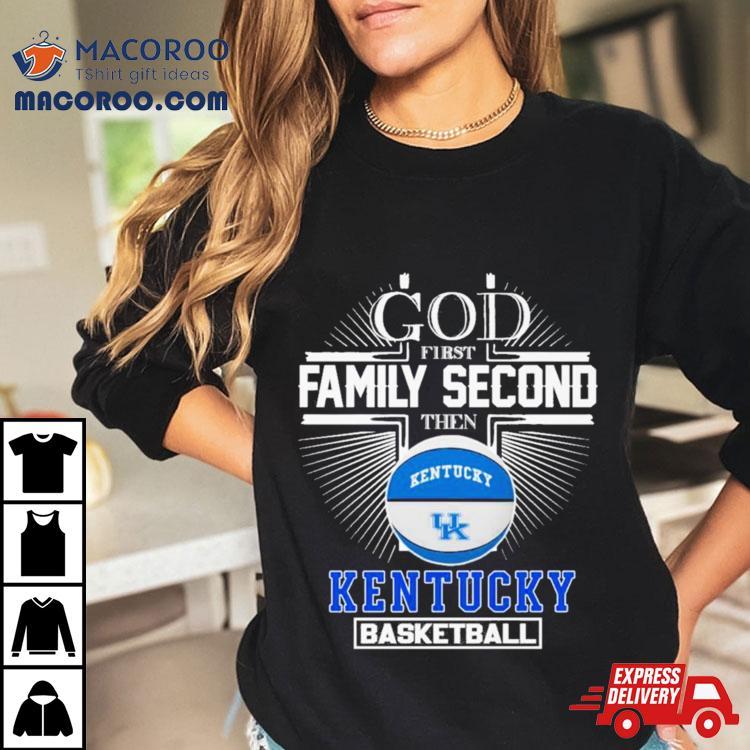 God First Family Second Then Kentucky Basketball 2024 Shirt God First Family Second Then Kentucky Basketball 2024 Shirt