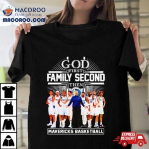 God First Family Second Then Mavericks Basketball Shirt
