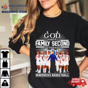 God First Family Second Then Mavericks Basketball Shirt