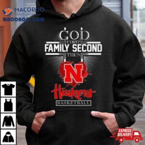 God First Family Second Then Nebraska Huskers Basketball 2024 Shirt