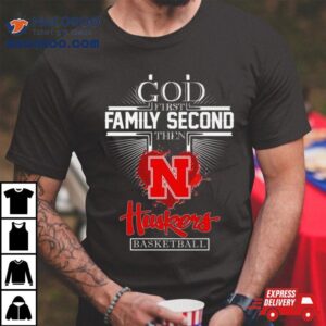 God First Family Second Then Nebraska Huskers Basketball 2024 Shirt