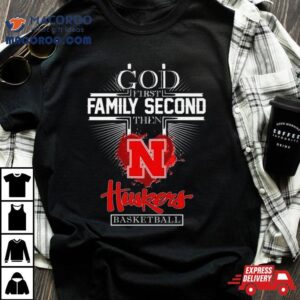 God First Family Second Then Nebraska Huskers Basketball Tshirt