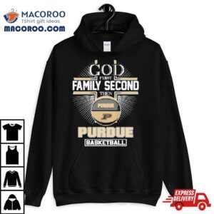 God First Family Second Then Purdue Ncaa Basketball 2024 Shirt