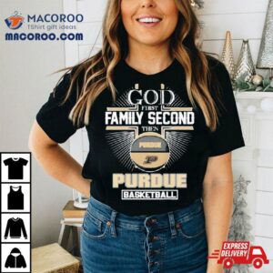 God First Family Second Then Purdue Ncaa Basketball 2024 Shirt 3 God First Family Second Then Purdue Ncaa Basketball Tshirt